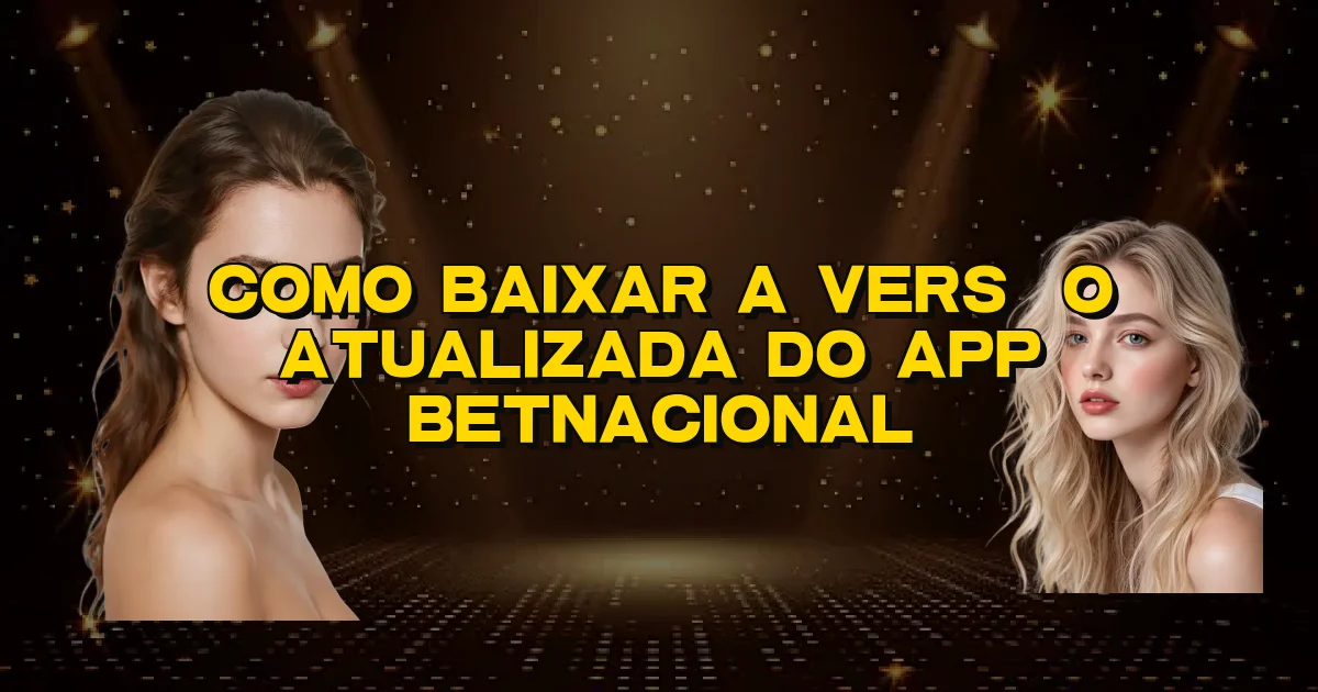 Como Baixar A Versão Atualizada Do App Betnacional Oficial