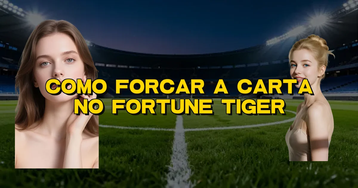 Como Forcar A Carta No Fortune Tiger Oficial