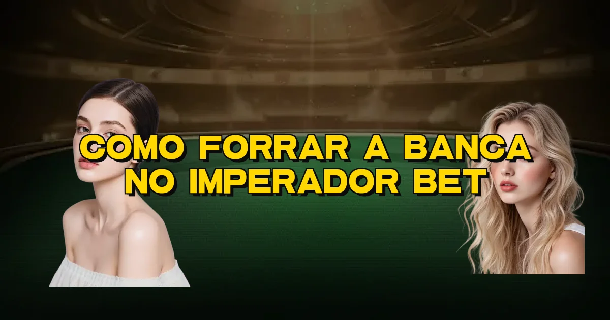 Como Forrar A Banca No Imperador Bet Oficial