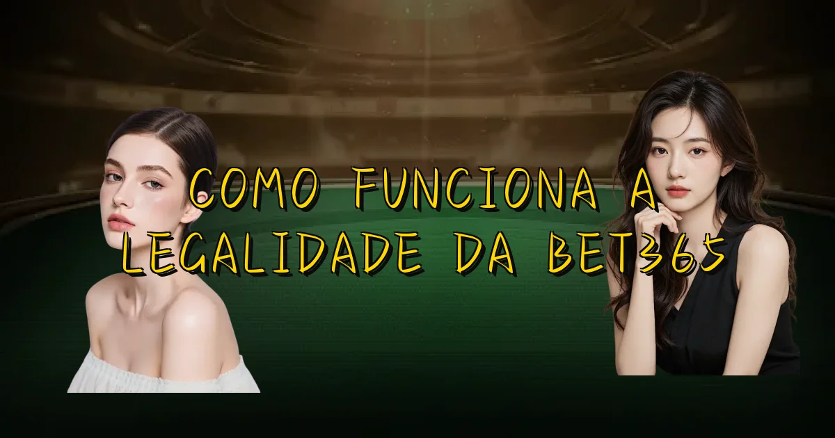 Como Funciona A Legalidade Da Bet365 Oficial