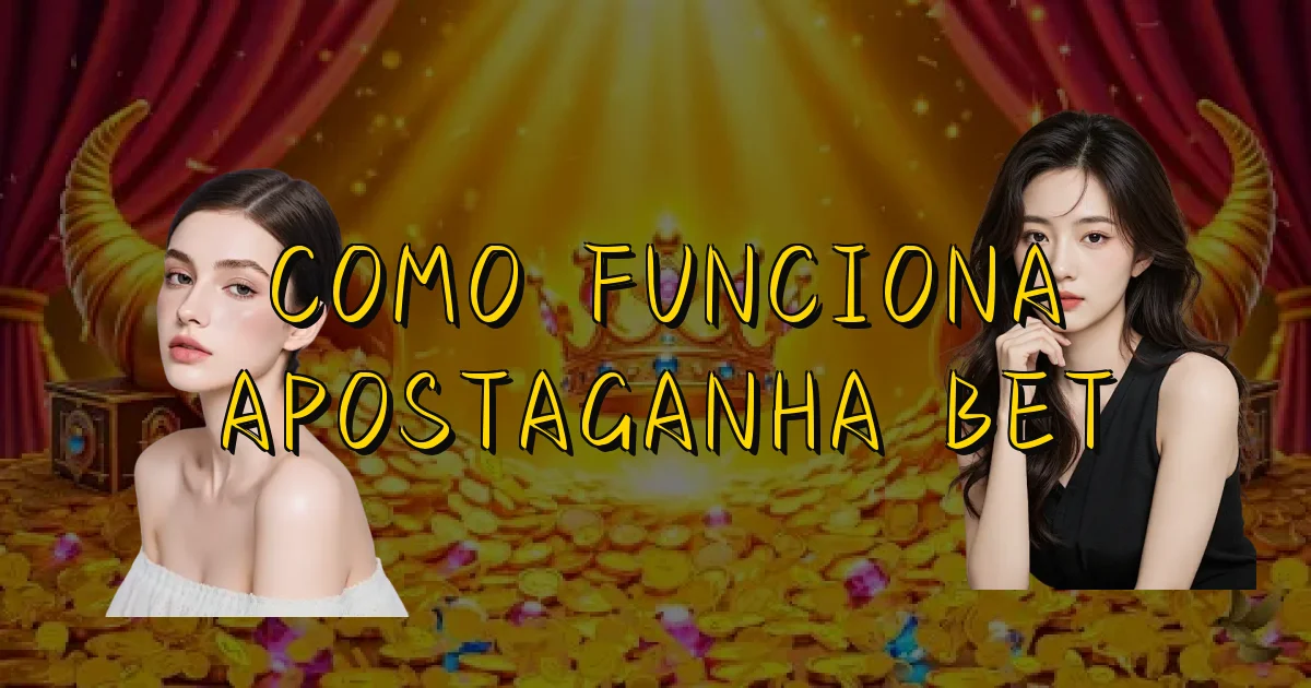 Como Funciona Apostaganha Bet Oficial