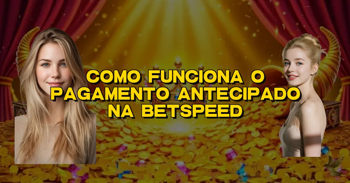 Como Funciona O Pagamento Antecipado Na Betspeed Oficial