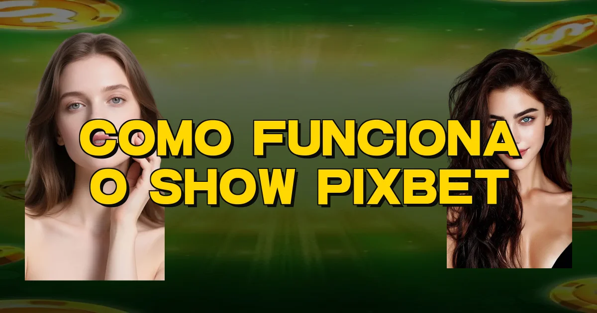 Como Funciona O Show Pixbet Oficial
