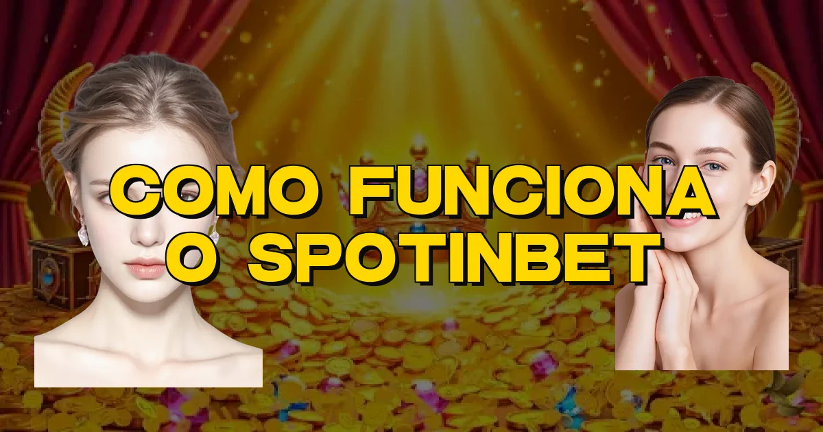Como Funciona O Spotinbet Oficial