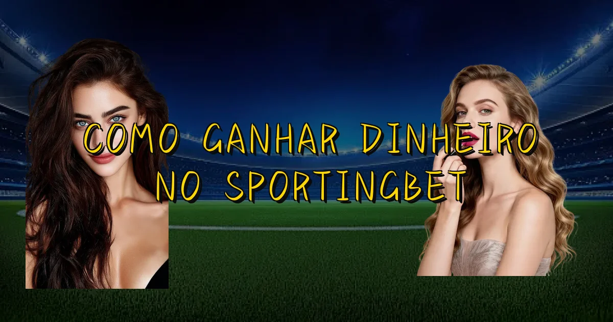 Como Ganhar Dinheiro No Sportingbet Oficial