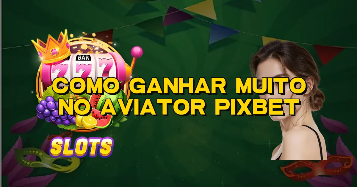 Como Ganhar Muito No Aviator Pixbet Oficial