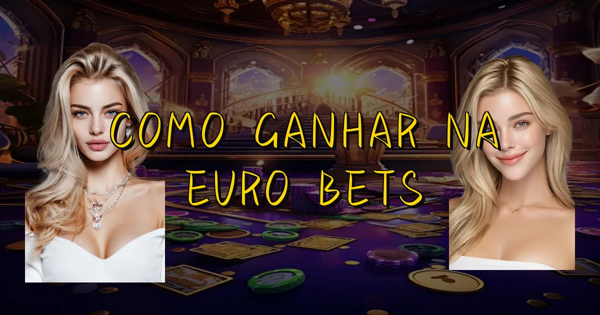 Como Ganhar Na Euro Bets Oficial