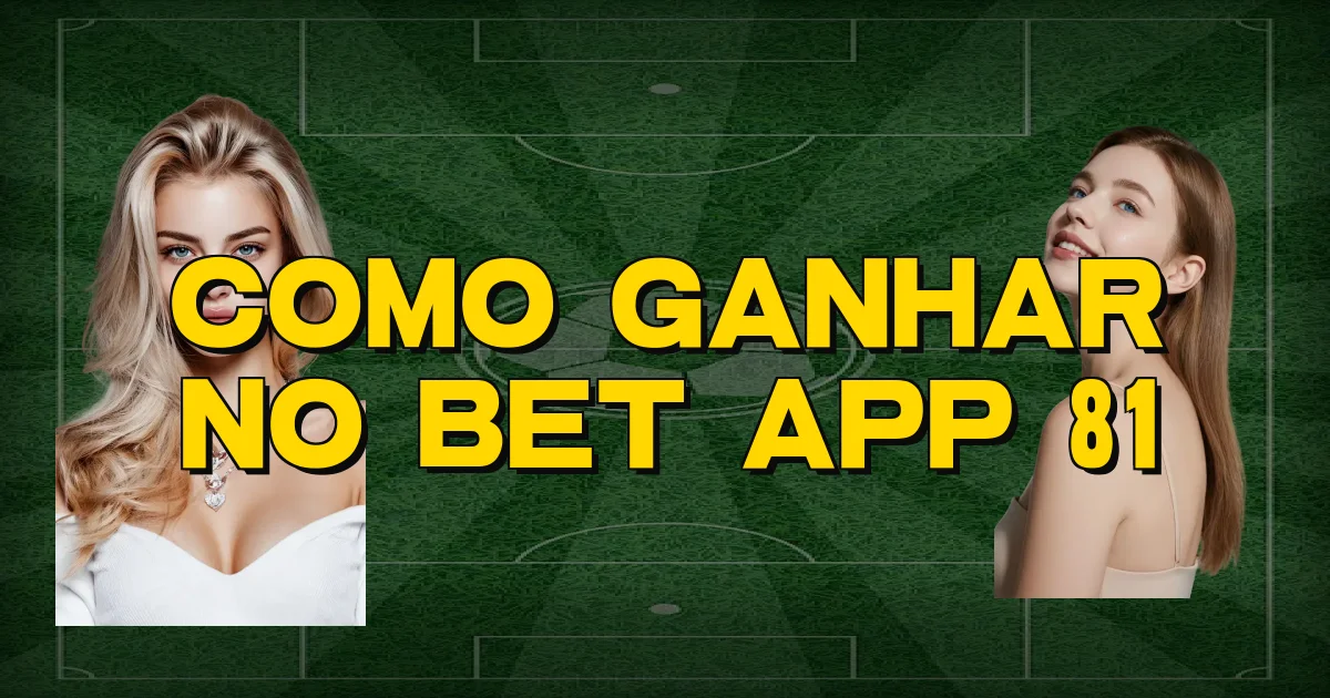 Como Ganhar No Bet App 81 Oficial