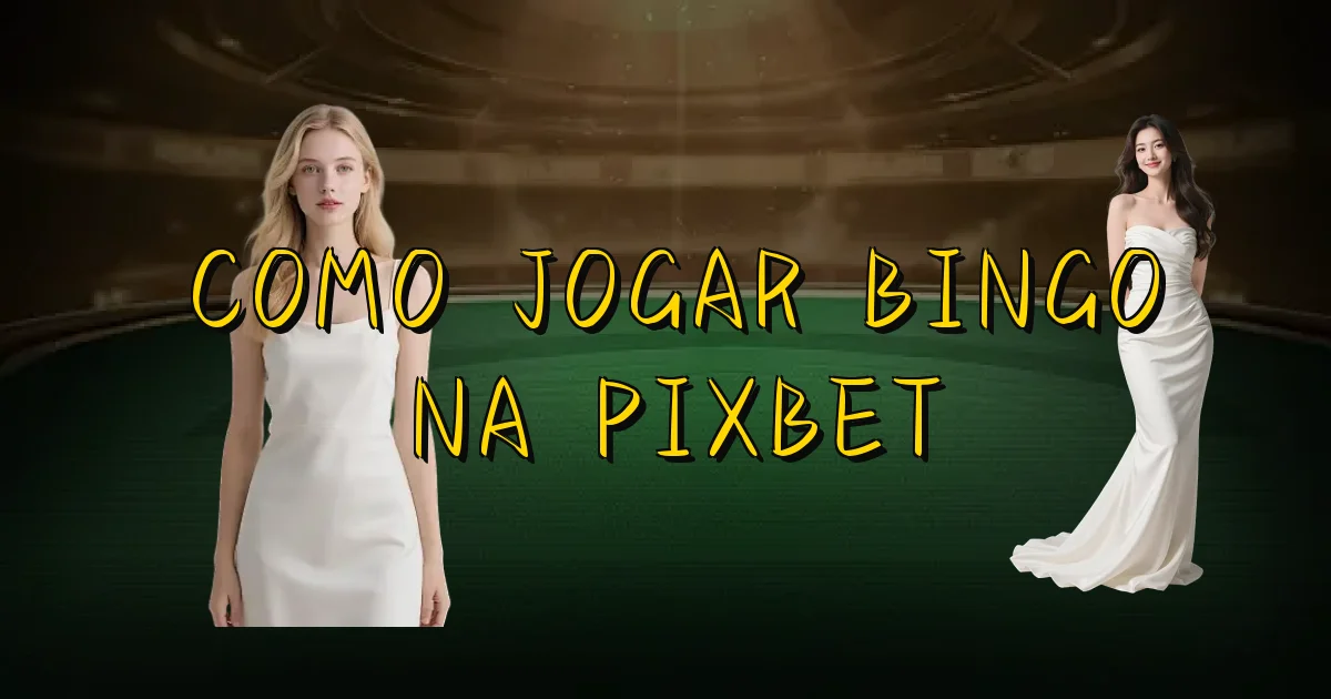 Como Jogar Bingo Na Pixbet Oficial
