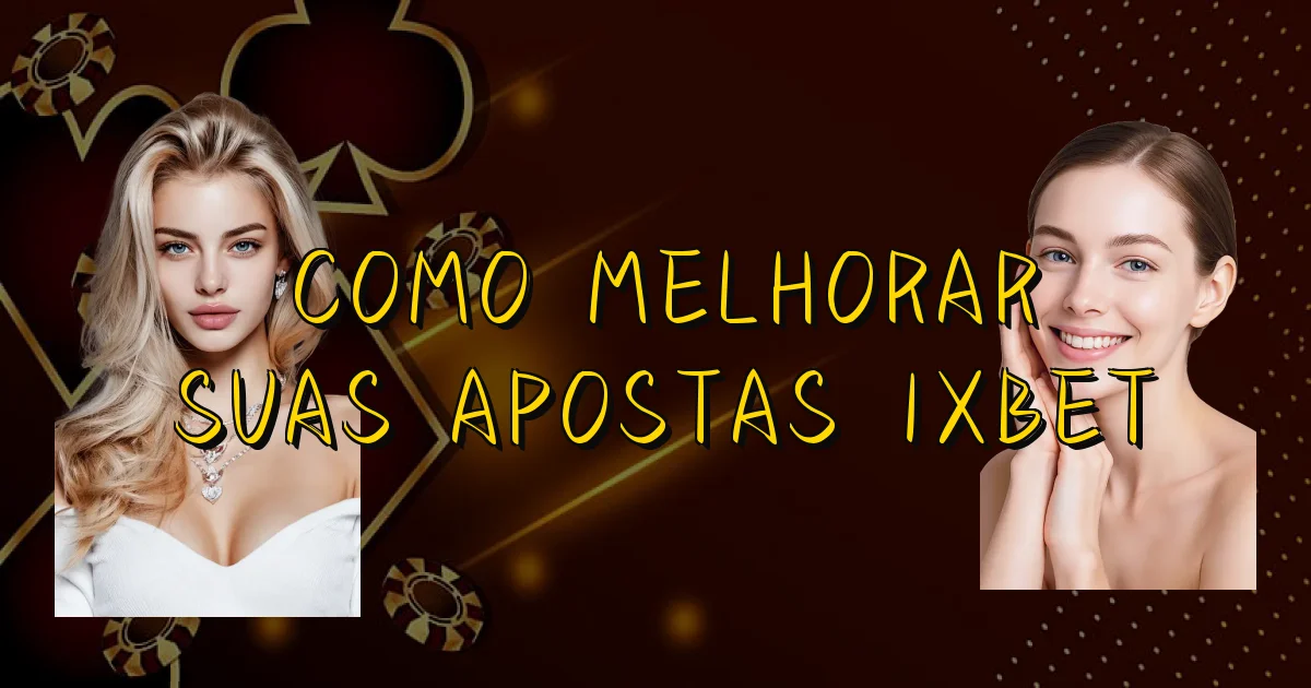 Como Melhorar Suas Apostas 1Xbet Oficial
