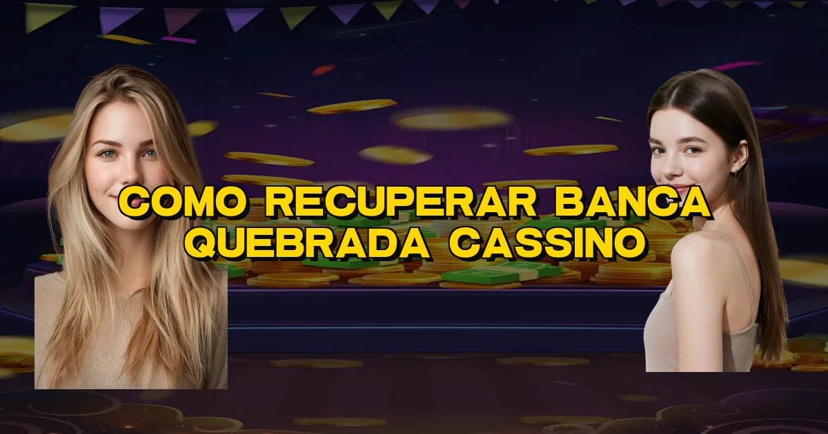 Como Recuperar Banca Quebrada Cassino Oficial