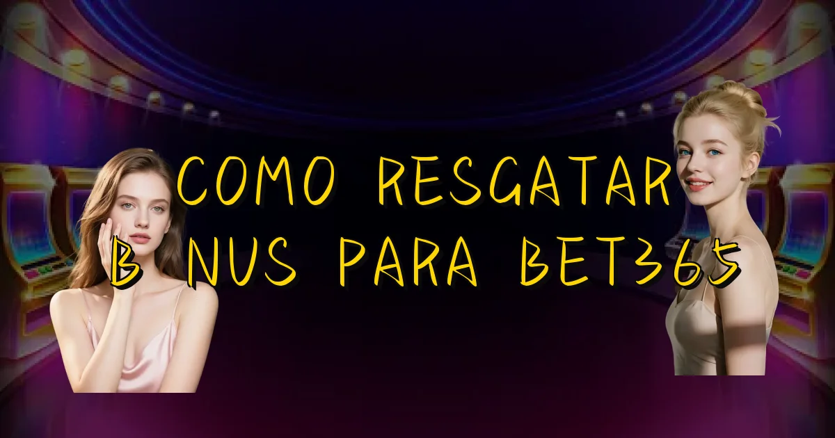 Como Resgatar Bônus Para Bet365 Oficial