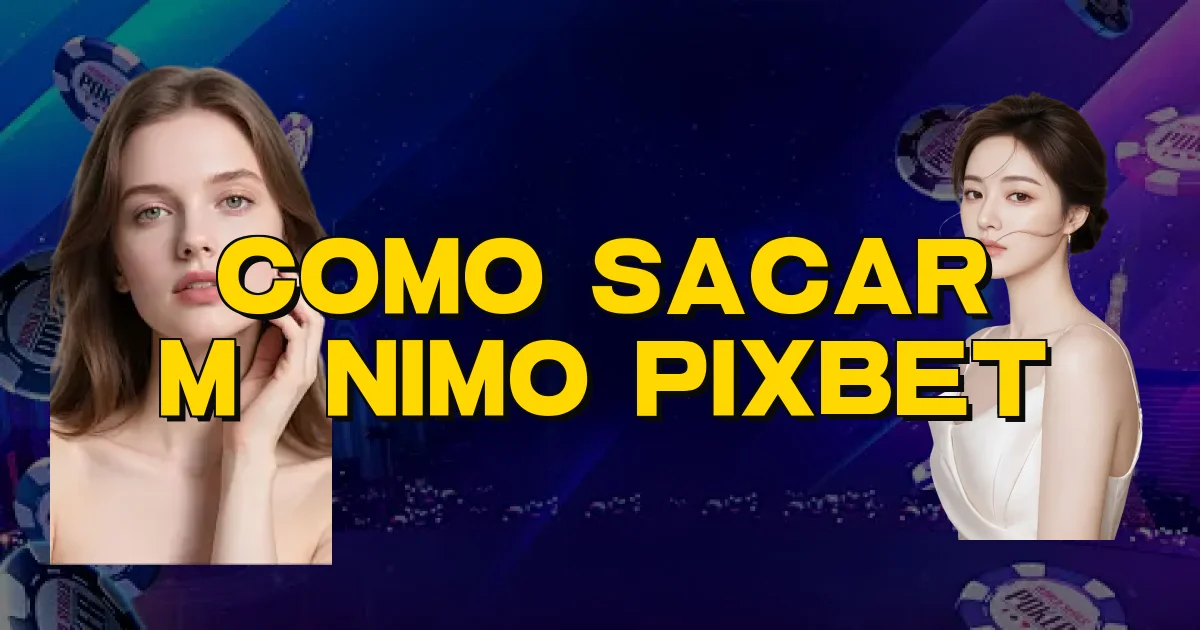 Como Sacar Mínimo Pixbet Oficial