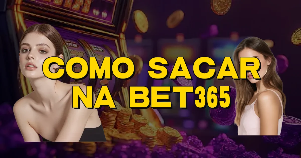 Como Sacar Na Bet365 Oficial