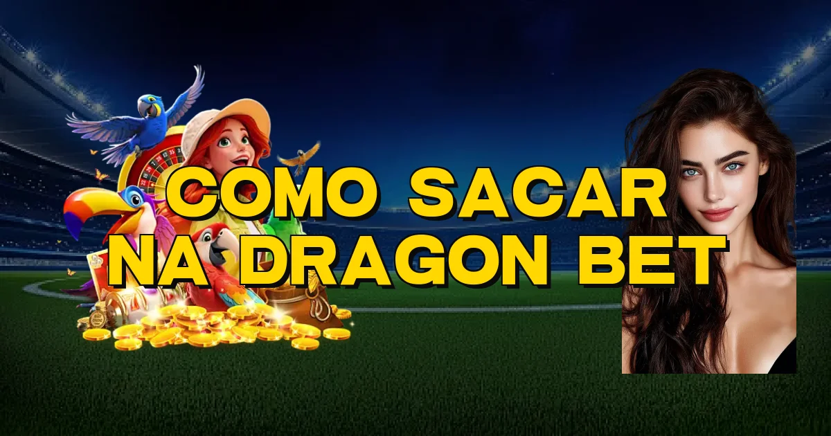 Como Sacar Na Dragon Bet Oficial