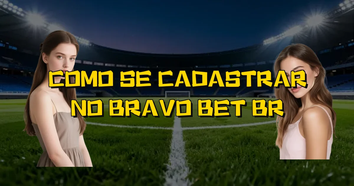 Como Se Cadastrar No Bravo Bet Br Oficial