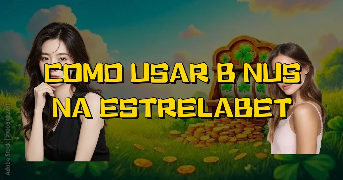 Como Usar Bônus Na Estrelabet Oficial