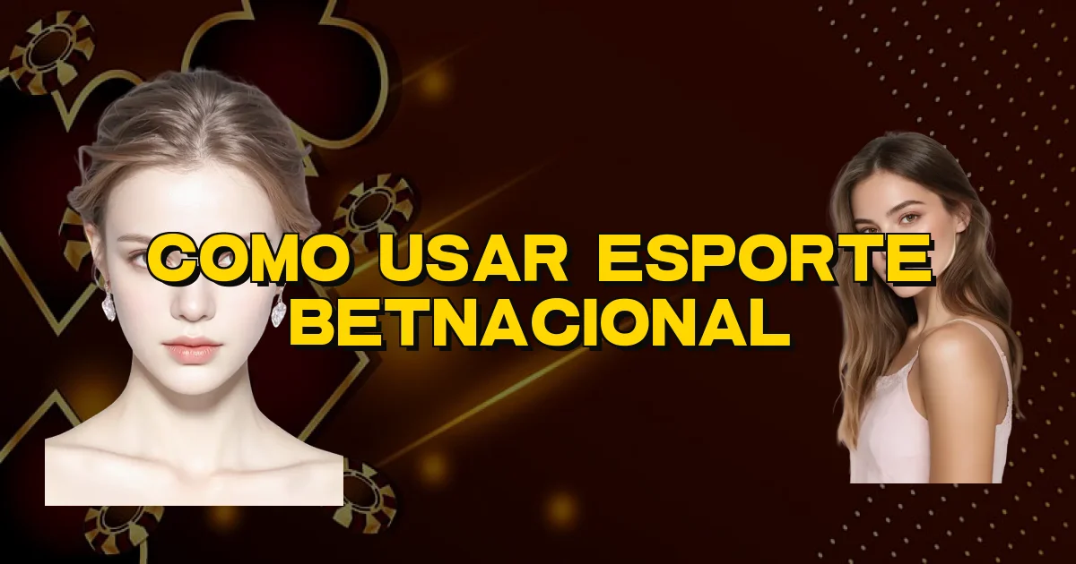 Como Usar Esporte Betnacional Oficial