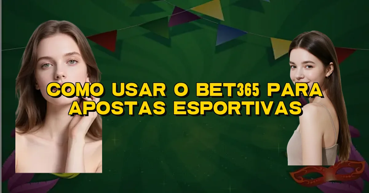 Como Usar O Bet365 Para Apostas Esportivas Oficial