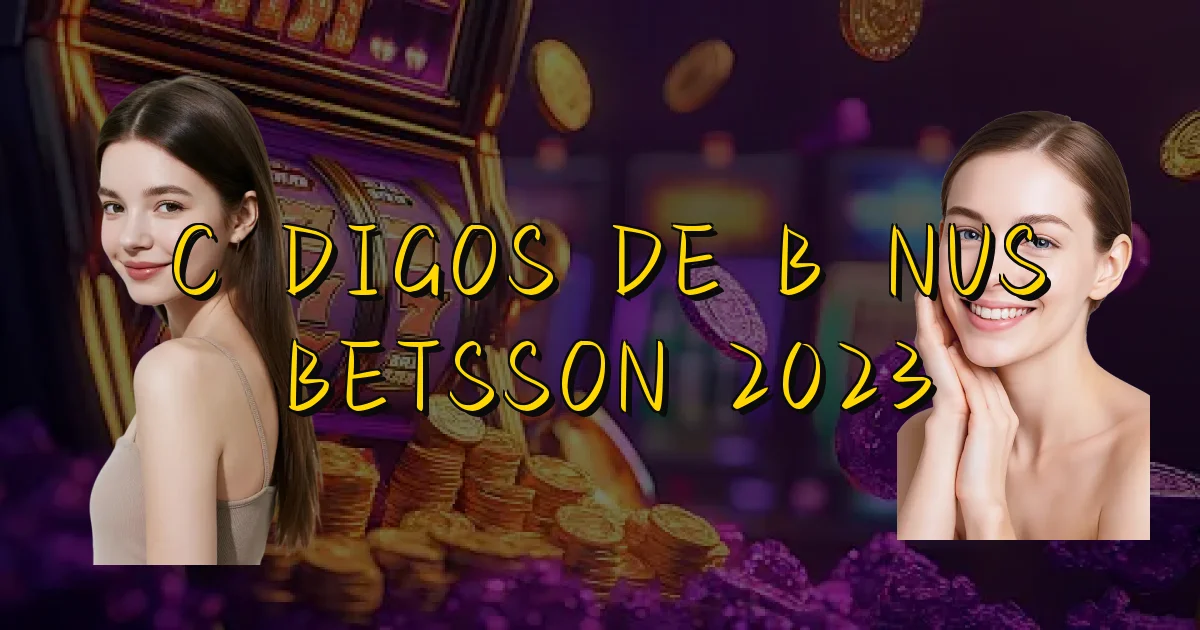 Códigos De Bônus Betsson 2023 Oficial