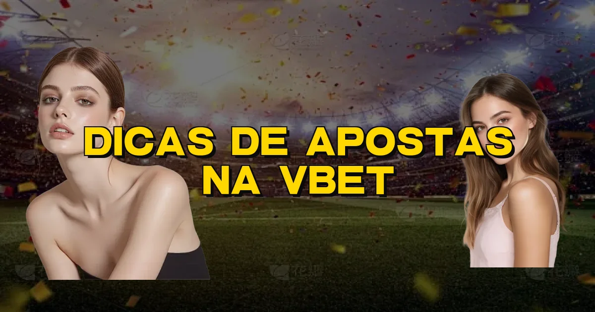 Dicas De Apostas Na Vbet Oficial