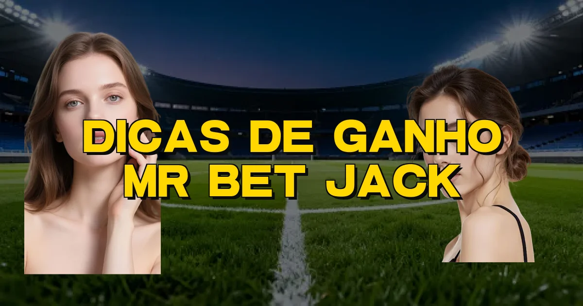 Dicas De Ganho Mr Bet Jack Oficial