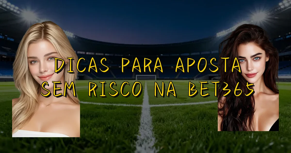 Dicas Para Aposta Sem Risco Na Bet365 Oficial