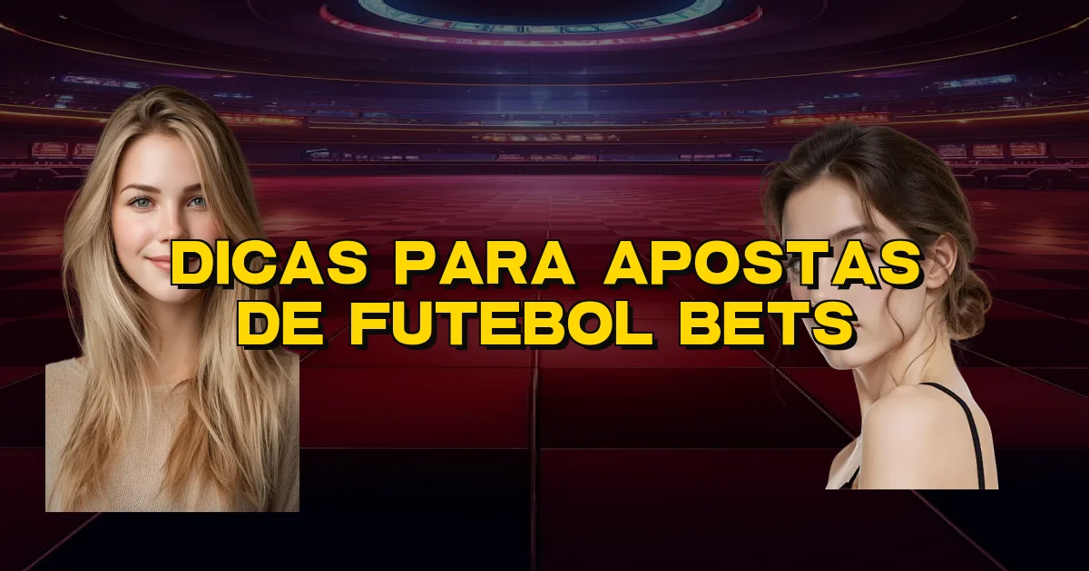 Dicas Para Apostas De Futebol Bets Oficial
