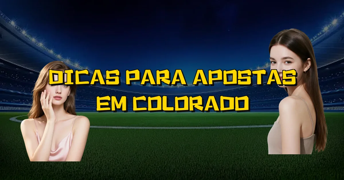 Dicas Para Apostas Em Colorado Oficial