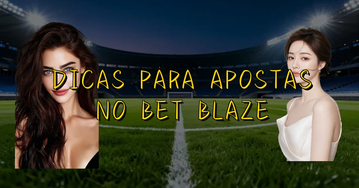 Dicas Para Apostas No Bet Blaze Oficial