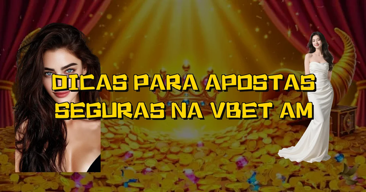 Dicas Para Apostas Seguras Na Vbet Am Oficial