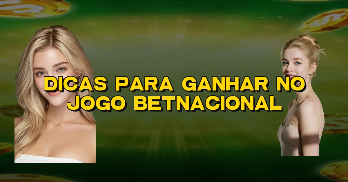 Dicas Para Ganhar No Jogo Betnacional Oficial