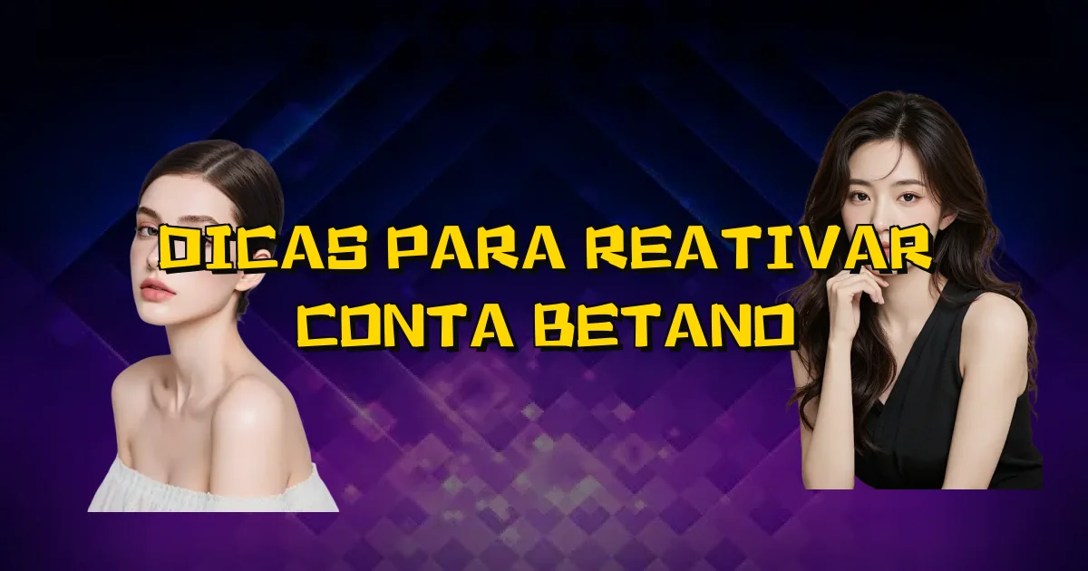 Dicas Para Reativar Conta Betano Oficial