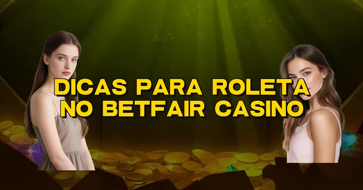 Dicas Para Roleta No Betfair Casino Oficial