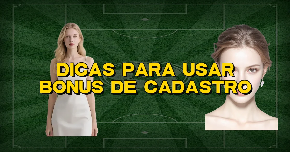 Dicas Para Usar Bonus De Cadastro Oficial