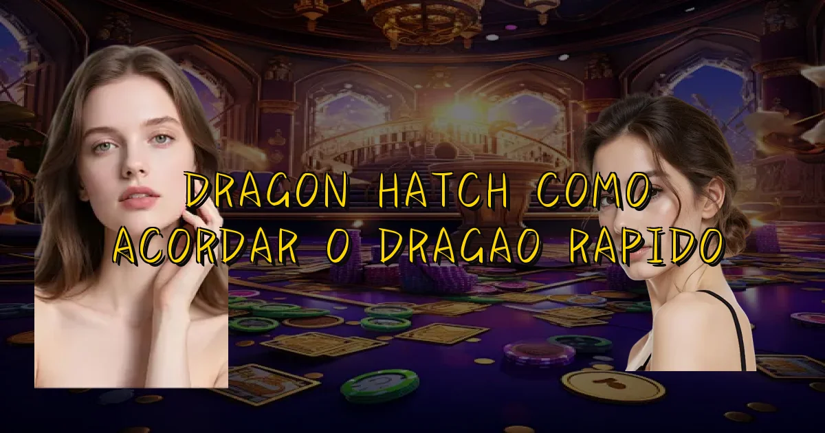 Dragon Hatch Como Acordar O Dragao Rapido Oficial