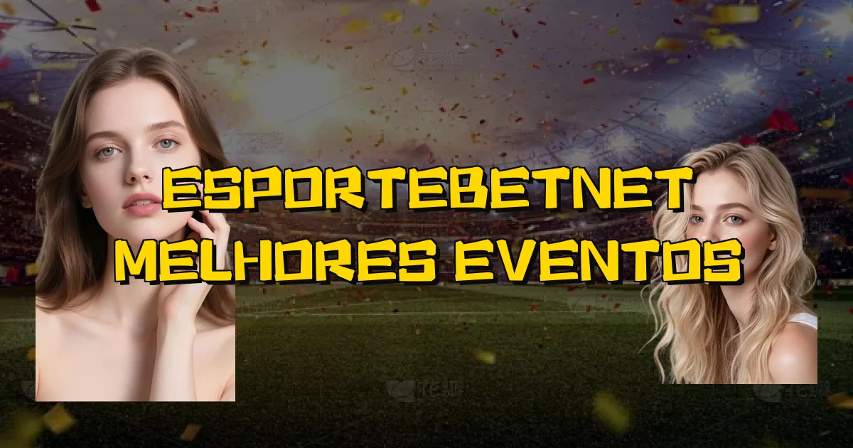 Esportebetnet Melhores Eventos Oficial