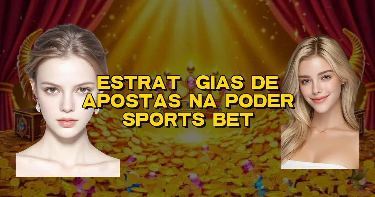 Estratégias De Apostas Na Poder Sports Bet Oficial