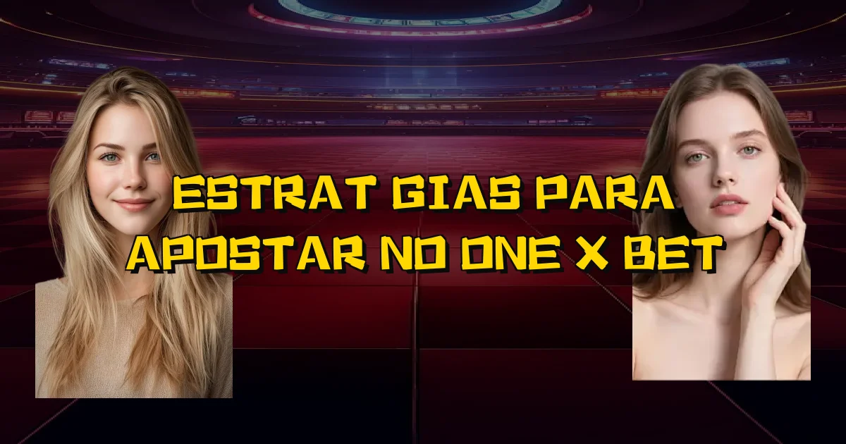 Estratégias Para Apostar No One X Bet Oficial