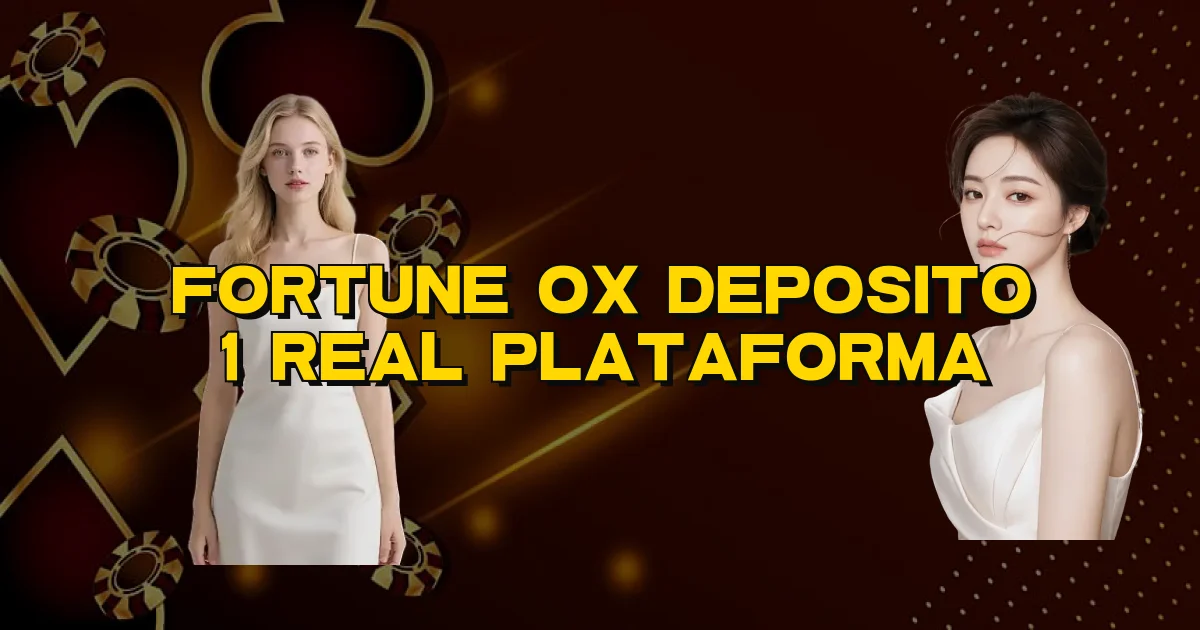 Fortune Ox Deposito 1 Real Plataforma Oficial