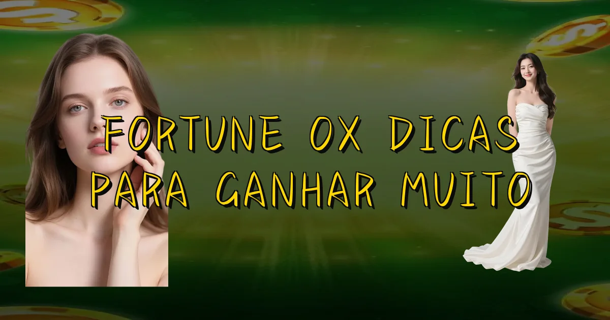 Fortune Ox Dicas Para Ganhar Muito Oficial