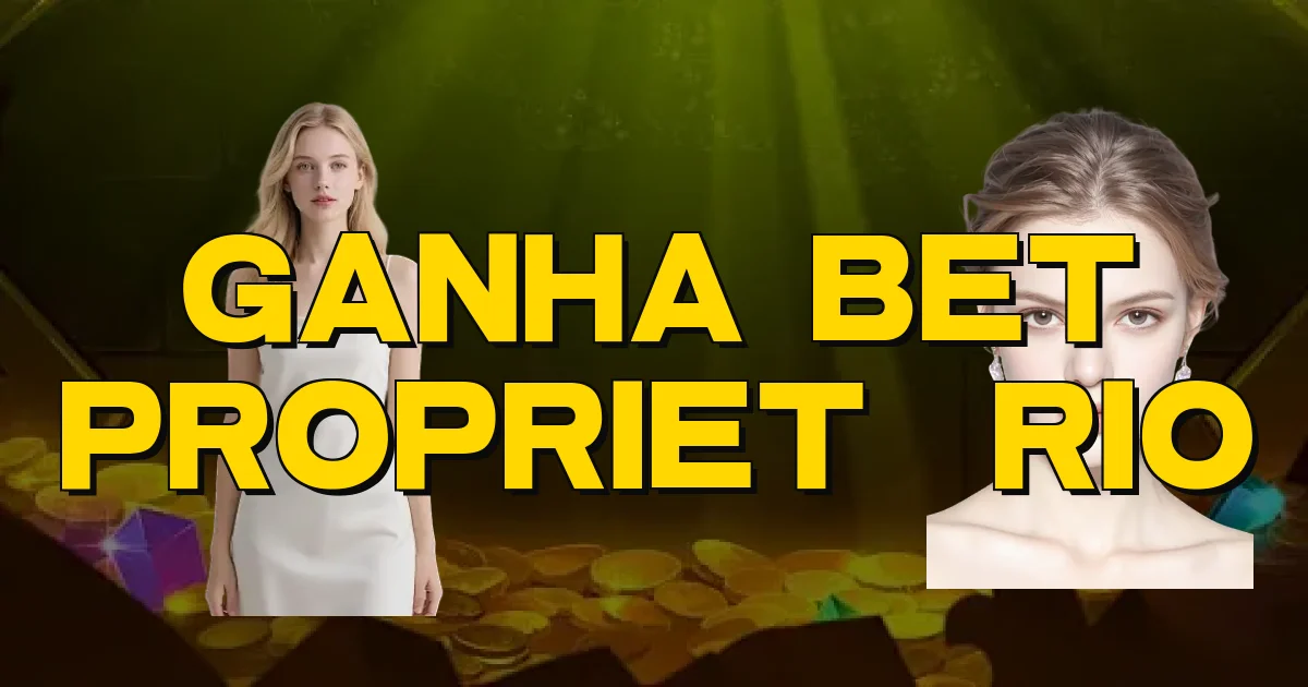 Ganha Bet Proprietário Oficial