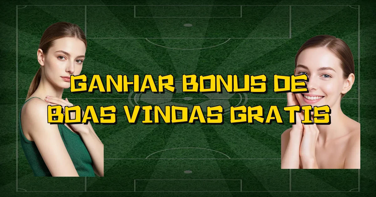 Ganhar Bonus De Boas Vindas Gratis Oficial