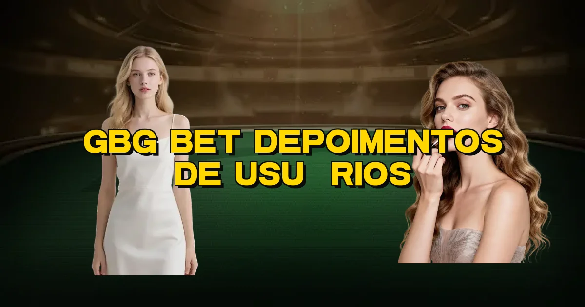 Gbg Bet Depoimentos De Usuários Oficial