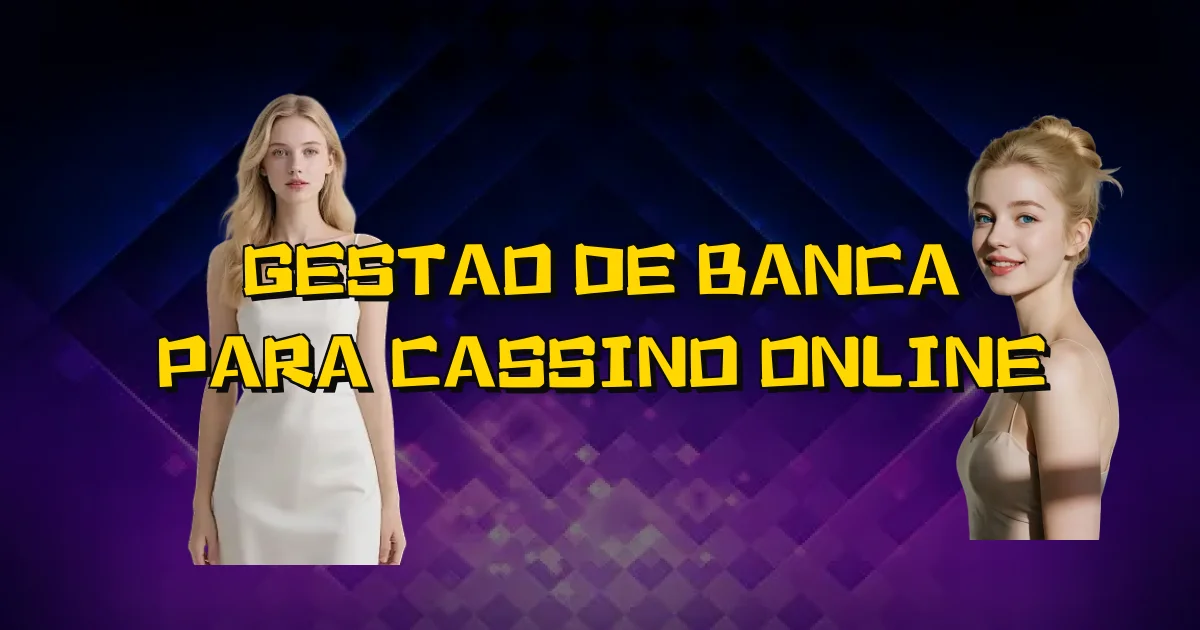 Gestao De Banca Para Cassino Online Oficial
