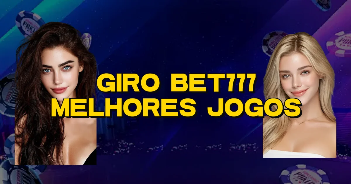 Giro Bet777 Melhores Jogos Oficial
