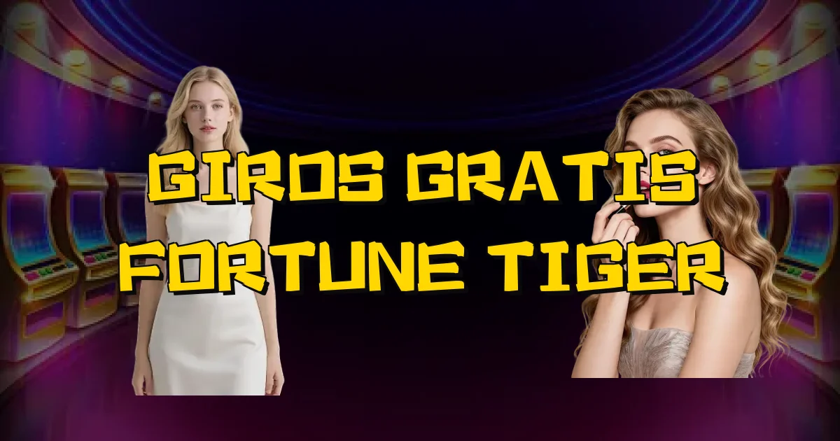 Giros Gratis Fortune Tiger Oficial