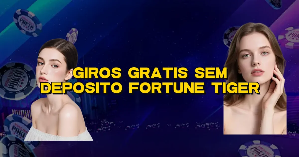 Giros Gratis Sem Deposito Fortune Tiger Oficial