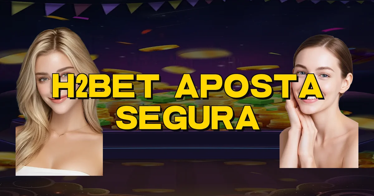H2Bet Aposta Segura Oficial