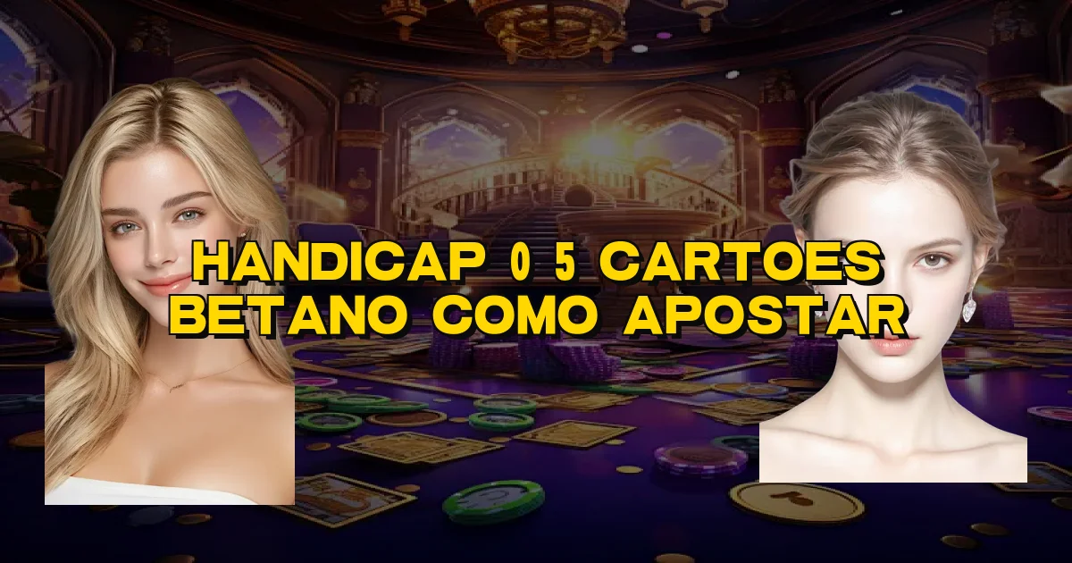 Handicap 0 5 Cartoes Betano Como Apostar Oficial